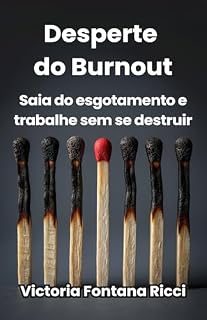 Livro Desperte do Burnout: Saia do esgotamento e trabalhe sem se destruir
