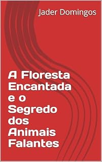 Livro A Floresta Encantada e o Segredo dos Animais Falantes
