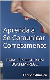 Livro Aprenda a Se Comunicar Corretamente: Para Conseguir um Bom Emprego