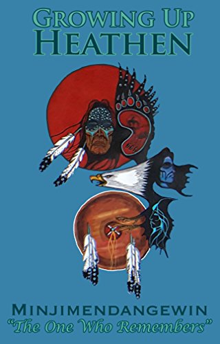 Growing Up Heathen by Minjimendangewin