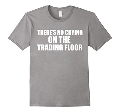 Men's There's no crying on the trading floor t-shirt trader forex Medium Slate