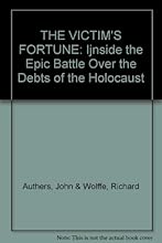 The Victim's Fortune: Inside the Epic Battle Over the Debts of the Holocaust