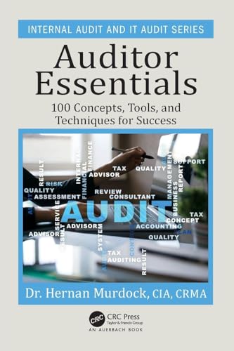 Auditor Essentials: 100 Concepts, Tips, Tools, and Techniques for Success