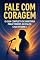 Livro Fale com Coragem O Guia de Oratória para Tímidos no Palco e na Internet