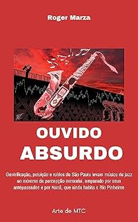 Livro Ouvido Absurdo: Gentrificação, poluição e ruídos de São Paulo levam músico de jazz ao extremo da percepção sensorial, amparado por seus antepassados e por Nanã, que ainda habita o Rio Pinheiros
