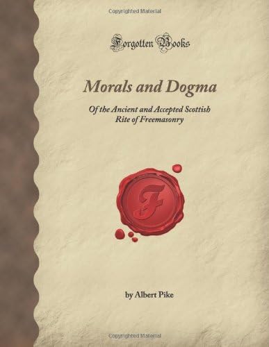 Morals and Dogma: Of the Ancient and Accepted Scottish Rite of Freemasonry (Forgotten Books) Paperback โ 16 Jan 2008