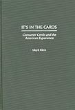 It's in the Cards: Consumer Credit and the American Experience, Lloyd Klein, 0275957578