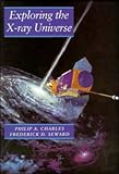 Exploring the X-Ray Universe, Seward, Frederick and Charles, Philip, 0521261821