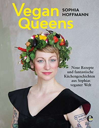 Vegan Queens Neue Rezepte Und Fantastische Kuchengeschichten Aus Sophias Veganer Welt Hoffmann Sophia 9783841904782 Amazon Com Books 