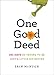 One Good Deed: 365 Days of Trying to Be Just a Little Bit Better