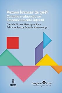 Livro Vamos brincar de quê?: Cuidado e educação no desenvolvimento infantil (Imaginar e Criar na Educação Infantil)