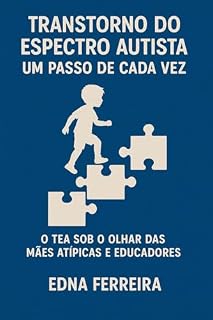 Livro TRANSTORNO DO ESPECTRO AUTISTA: UM PASSO DE CADA VEZ O TEA SOB O OLHAR DAS MAES ATÍPICAS E EDUCADORES