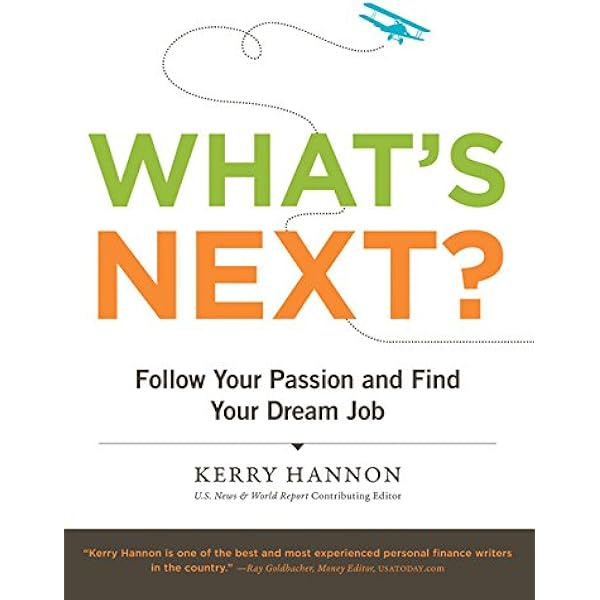 What S Next Follow Your Passion And Find Your Dream Job Hannon Kerry Amazon Com Books