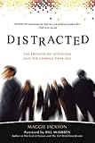 Distracted: The Erosion of Attention and the Coming Dark Age