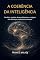 Livro A COERÊNCIA DA INTELIGÊNCIA: Genética, matéria, desenvolvimento e a origem das diferenças intelectuais humanas