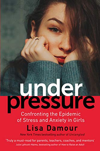 Under Pressure Confronting The Epidemic Of Stress And Anxiety In Girls