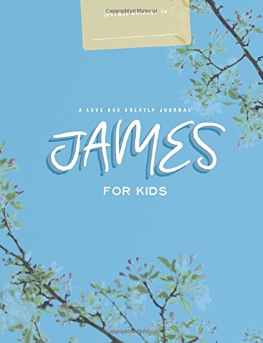 James, For Kids: A Love God Greatly Study Journal