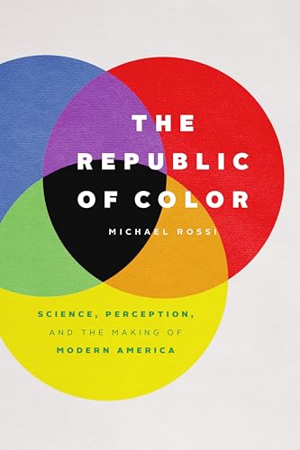 The Republic of Color: Science, Perception, and the Making of Modern America (English Edition)