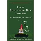 Learn Something New Every Day: 365 Facts to Fulfill Your Life