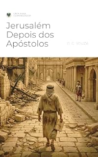 Livro Jerusalém Depois dos Apóstolos: A igreja-mãe entre a destruição do ano 70, Pella e Aelia Capitolina (Cidades do Cristianismo Antigo)