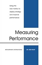 Measuring Performance : Using the new metrics to deploy strategy and improve performance Measuring Performance : Using the new metrics to deploy strategy and improve performance