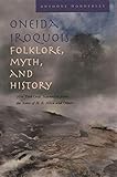 Oneida Iroquois Folklore, Myth, and History: New York Oral Narrative from the Notes of H. E. Allen a by 