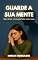 Livro GUARDE A SUA MENTE E NÃO DEIXE O INIMIGO FALAR COM VOCÊ: Descubra como vencer pensamentos destrutivos e viver em paz com a verdade de Deus