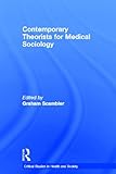 Contemporary Theorists for Medical Sociology, , 041559782X