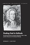 Finding God in Solitude: The Personal Piety of Jonathan Edwards (1703-1758) and Its Influence on His by Donald S. Whitney