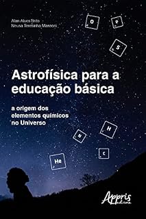 Livro Astrofísica para a Educação Básica: A Origem dos Elementos Químicos no Universo