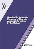 Standard for Automatic Exchange of Financial Account Information in Tax Matters by Oecd Organisation For Economic Co-Operation And Development