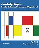 JavaScript Async: Events, Callbacks, Promises and Async Await by Ian Elliot