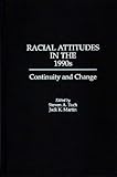 Racial Attitudes in the 1990s: Continuity and Change, Jack Martin, Steven A. Tuch, 0275950158