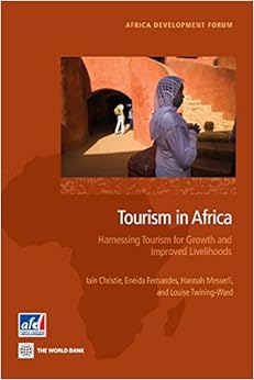 Tourism in Africa: Harnessing Tourism for Growth and Improved Livelihoods (Africa Development Forum)