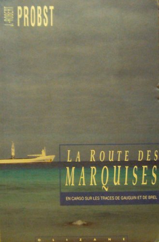 La route des Marquises: en cargo sur les traces de Gauguin et de Brel