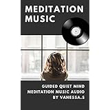 Meditation Music: Guided Quiet Mind Meditation Music AUDIO (Guided Meditation Book 1)