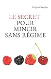 Le secret pour mincir sans régime: Ou comment apprendre à manger pour mincir de jour en jour (Vers by Grégoire Karydes