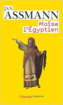 Moïse l'égyptien : Un essai d'histoire de la mémoire, by Jan Assmann
