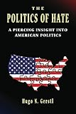 The Politics of Hate - A Piercing Insight into American Politics