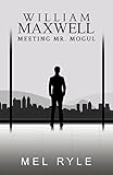 William Maxwell: A Meeting Mr. Mogul Bonus Book