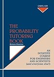 The Probability Tutoring Book: An Intuitive Course for Engineers and Scientists (and Everyone Else!)