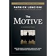 The Motive: Why So Many Leaders Abdicate Their Most Important Responsibilities (J-B Lencioni Series)