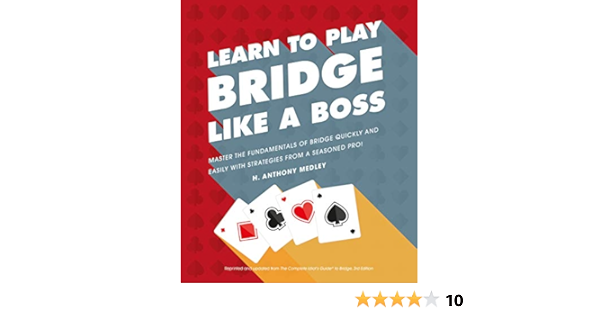 Learn To Play Bridge Like A Boss Master The Fundamentals Of Bridge Quickly And Easily With Strategies From A Seas Medley H Anthony 9781465483805 Amazon Com Books
