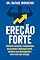Livro EREÇÃO FORTE: Soluções naturais e comprovadas para vencer a disfunção erétil, melhorar seu desempenho e viver com mais energia.