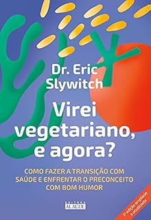 Livro Virei vegetariano, e agora?: Como fazer a transição com saúde e enfrentar o preconceito com bom humor