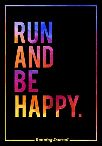 Running Journal: Run and Be Happy