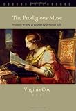The Prodigious Muse: Women's Writing in Counter-Reformation Italy by 