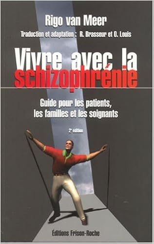 Amazon Fr Vivre Avec La Schizophrenie Guide Pour Les Patients Les Familles Et Les Soignants Van Meer Rigo Louis Olivier Brasseur R Livres