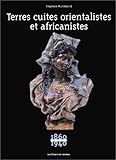Terres cuites orientalistes et africanistes, 1860-1940 by