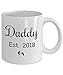 Daddy Est 2018 Mug For New Parents or Dad of Toddler Boy or Girl From Son or Daughter - Vintage Script Design